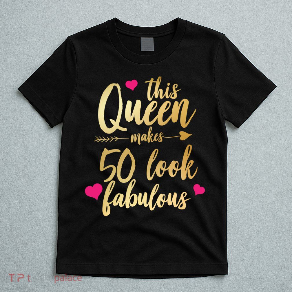 This Queen Makes 50 Look Fabulous  T-Shirt