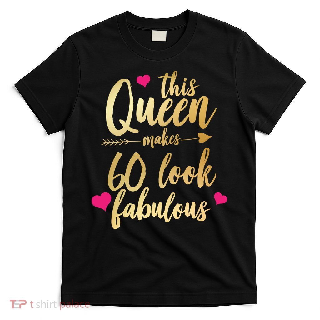 This Queen Makes 60 Look Fabulous  T-Shirt