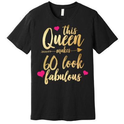 This Queen Makes 60 Look Fabulous  Premium T-Shirt