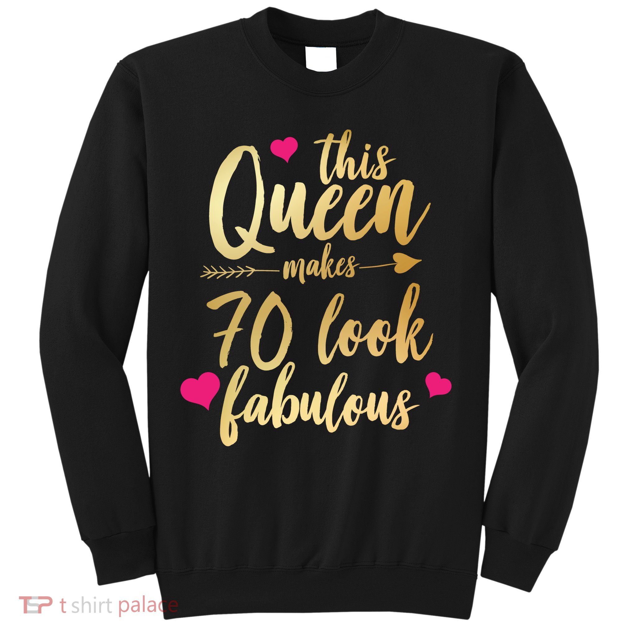 This Queen Makes 70 Look Fabulous  Sweatshirt