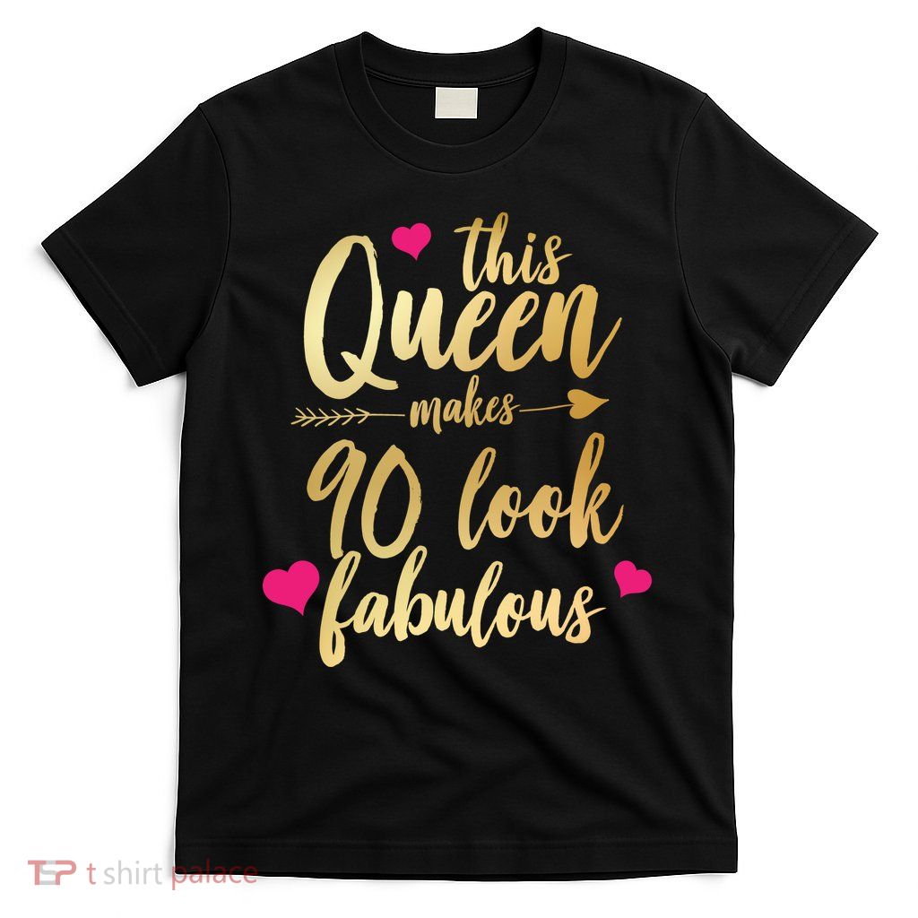 This Queen Makes 90 Look Fabulous  T-Shirt