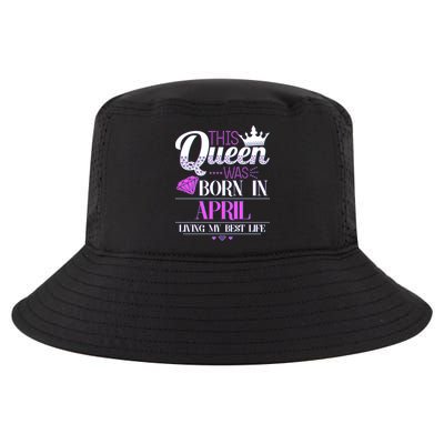 This Queen Was Born In April Living My Best Life Cool Comfort Performance Bucket Hat