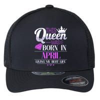 This Queen Was Born In April Living My Best Life Flexfit Unipanel Trucker Cap