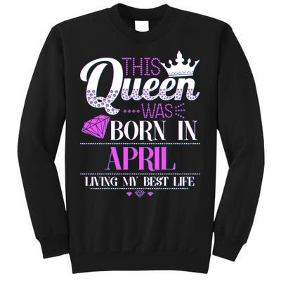 This Queen Was Born In April Living My Best Life Sweatshirt