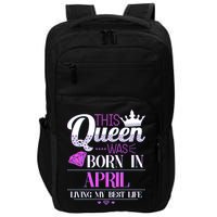 This Queen Was Born In April Living My Best Life Impact Tech Backpack