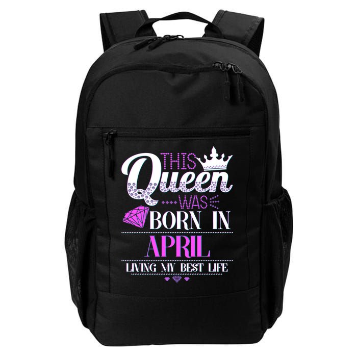 This Queen Was Born In April Living My Best Life Daily Commute Backpack