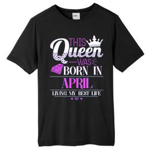 This Queen Was Born In April Living My Best Life Tall Fusion ChromaSoft Performance T-Shirt