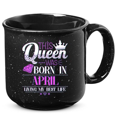 This Queen Was Born In April Living My Best Life 15oz Campfire Ceramic Mug