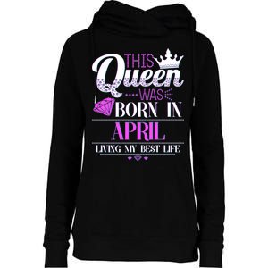 This Queen Was Born In April Living My Best Life Womens Funnel Neck Pullover Hood