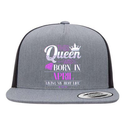 This Queen Was Born In April Living My Best Life Flat Bill Trucker Hat