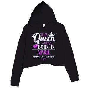 This Queen Was Born In April Living My Best Life Crop Fleece Hoodie