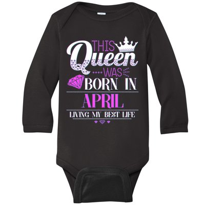 This Queen Was Born In April Living My Best Life Baby Long Sleeve Bodysuit