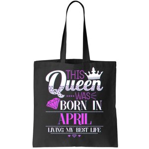 This Queen Was Born In April Living My Best Life Tote Bag