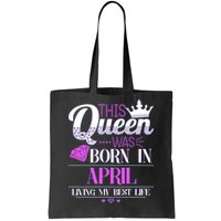 This Queen Was Born In April Living My Best Life Tote Bag