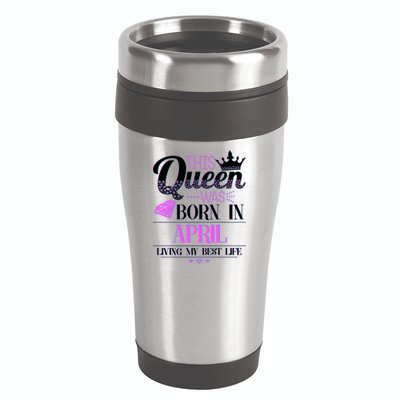 This Queen Was Born In April Living My Best Life 16oz Travel Tumbler