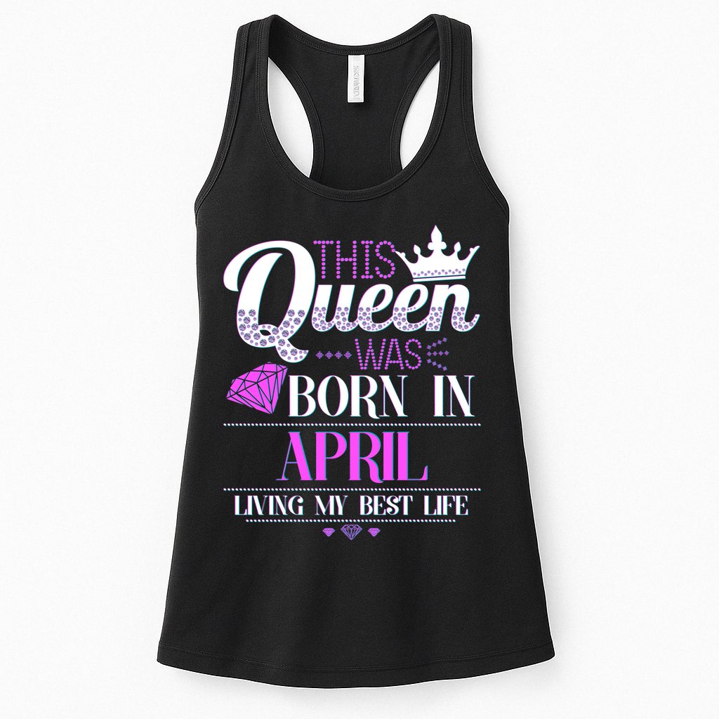 This Queen Was Born In April Living My Best Life Womens Tank Top