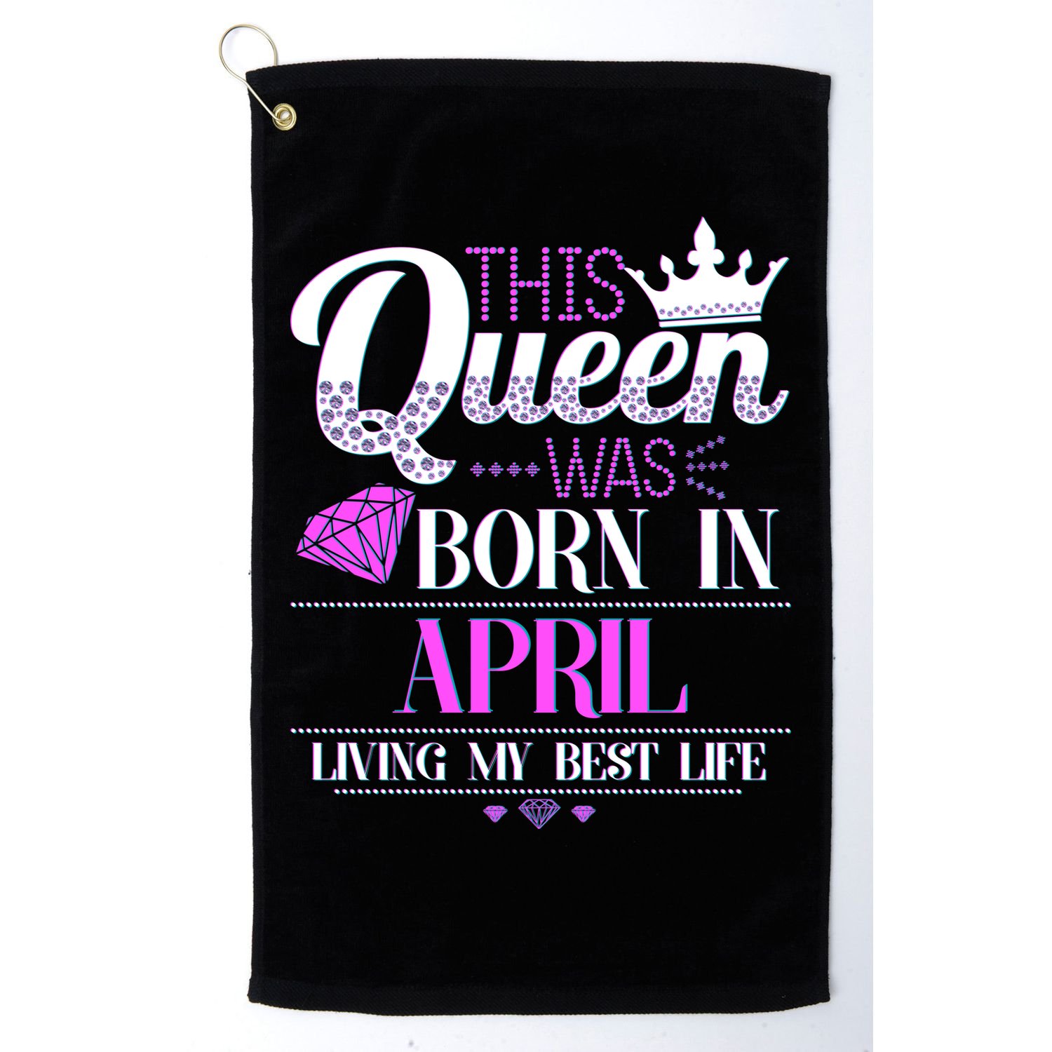 This Queen Was Born In April Living My Best Life Golf Towel