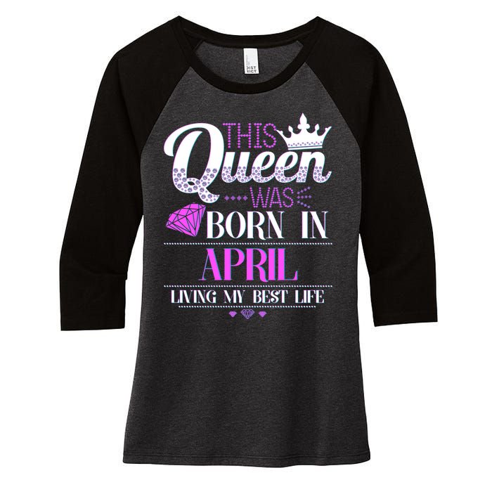 This Queen Was Born In April Living My Best Life Women's Tri-Blend 3/4-Sleeve Raglan Shirt