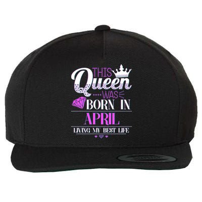 This Queen Was Born In April Living My Best Life Wool Snapback Cap