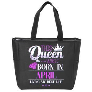 This Queen Was Born In April Living My Best Life Zip Tote Bag