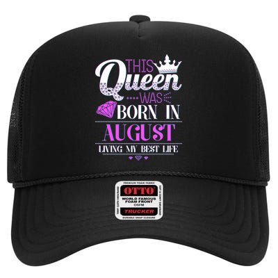 This Queen Was Born In August Living My Best Life High Crown Mesh Back Trucker Hat