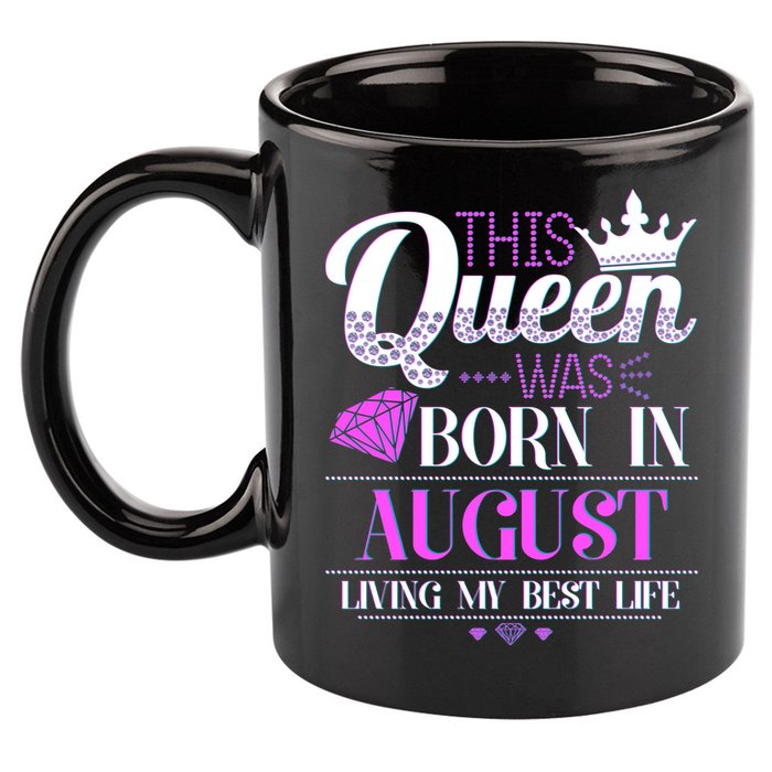 This Queen Was Born In August Living My Best Life 11oz C Handle Ceramic Mug