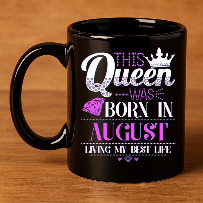 This Queen Was Born In August Living My Best Life 11oz C Handle Ceramic Mug