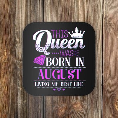 This Queen Was Born In August Living My Best Life Coaster