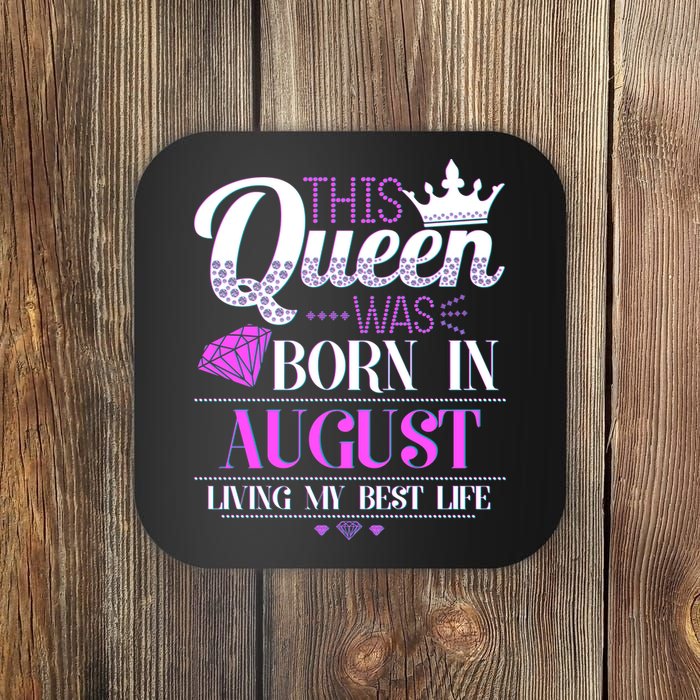 This Queen Was Born In August Living My Best Life Coaster