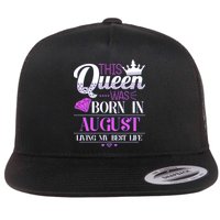 This Queen Was Born In August Living My Best Life Flat Bill Trucker Hat