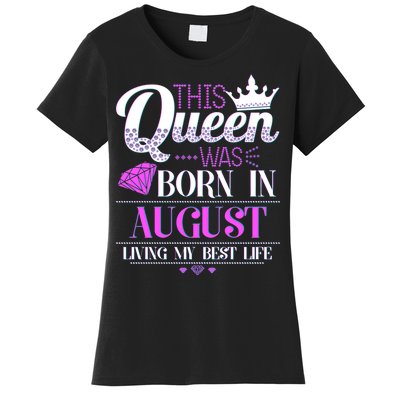 This Queen Was Born In August Living My Best Life Women's T-Shirt