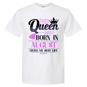 This Queen Was Born In August Living My Best Life Garment-Dyed Heavyweight T-Shirt