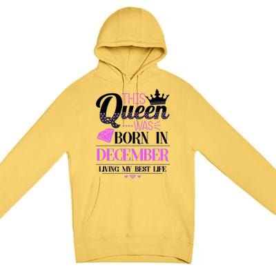 This Queen Was Born In December Living My Best Life Premium Pullover Hoodie