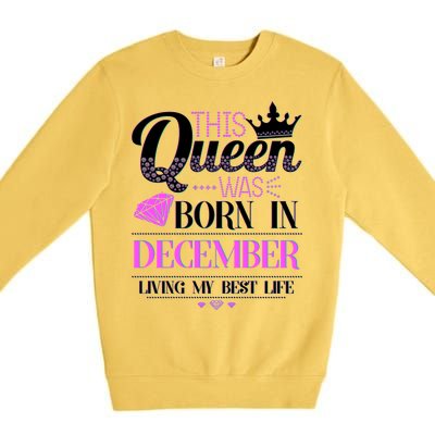 This Queen Was Born In December Living My Best Life Premium Crewneck Sweatshirt