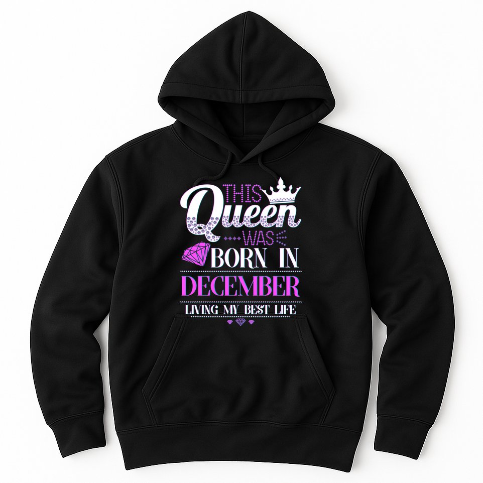 This Queen Was Born In December Living My Best Life Hoodie