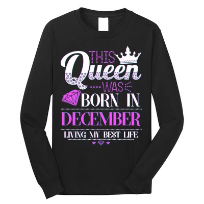 This Queen Was Born In December Living My Best Life Long Sleeve Shirt