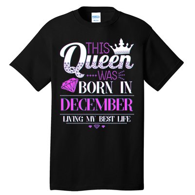 This Queen Was Born In December Living My Best Life Tall T-Shirt