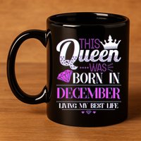 This Queen Was Born In December Living My Best Life 11oz C Handle Ceramic Mug