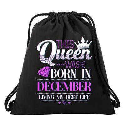 This Queen Was Born In December Living My Best Life Drawstring Bag