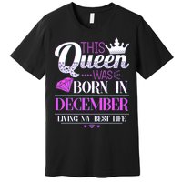 This Queen Was Born In December Living My Best Life Premium T-Shirt