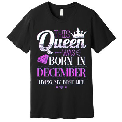 This Queen Was Born In December Living My Best Life Premium T-Shirt