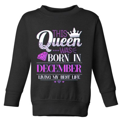This Queen Was Born In December Living My Best Life Toddler Sweatshirt