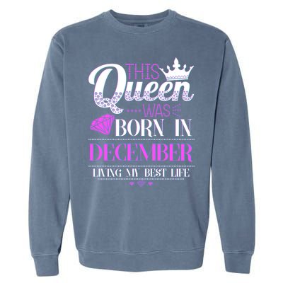 This Queen Was Born In December Living My Best Life Garment-Dyed Sweatshirt