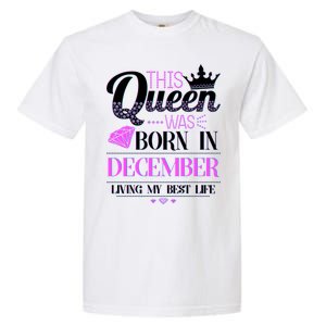 This Queen Was Born In December Living My Best Life Garment-Dyed Heavyweight T-Shirt