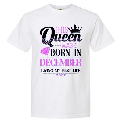 This Queen Was Born In December Living My Best Life Garment-Dyed Heavyweight T-Shirt