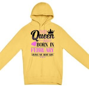 This Queen Was Born In February Living My Best Life Premium Pullover Hoodie