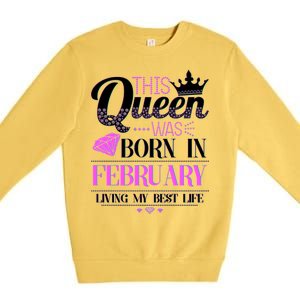 This Queen Was Born In February Living My Best Life Premium Crewneck Sweatshirt