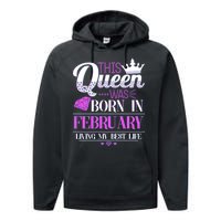 This Queen Was Born In February Living My Best Life Performance Fleece Hoodie