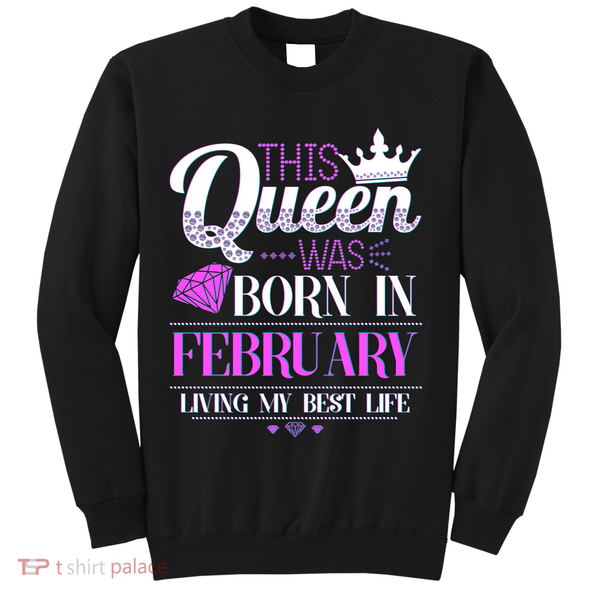 This Queen Was Born In February Living My Best Life Sweatshirt