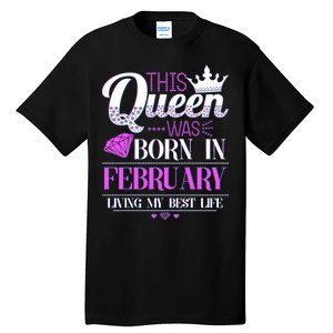 This Queen Was Born In February Living My Best Life Tall T-Shirt